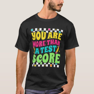 You Are More Than a Test Score Test Day Teacher Te T-Shirt
