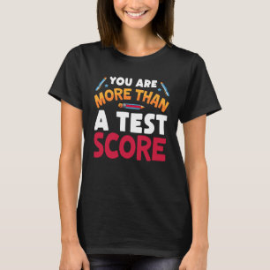 You Are More Than A Test Score Test Testing Day Te T-Shirt
