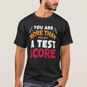 You Are More Than A Test Score Test Testing Day Te T-Shirt