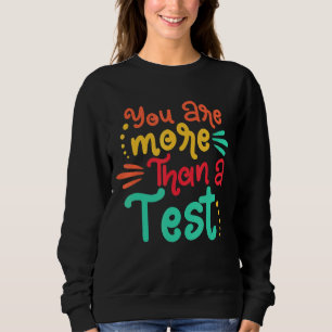 You Are More Than A Test Score Testing Day Colours Sweatshirt