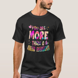 You Are More Than A Test Score Tie Dye Teacher Tes T-Shirt