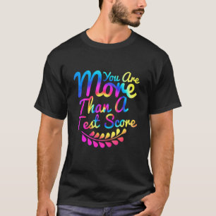 You Are More Than A Test Score Tie Dye Teacher Tes T-Shirt