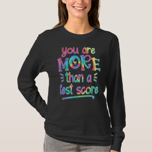 You Are More Than A Test Score Tie Dye Teacher Tes T-Shirt