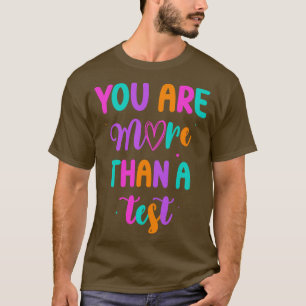 You Are More Than A Test Test Day Test Score Teach T-Shirt
