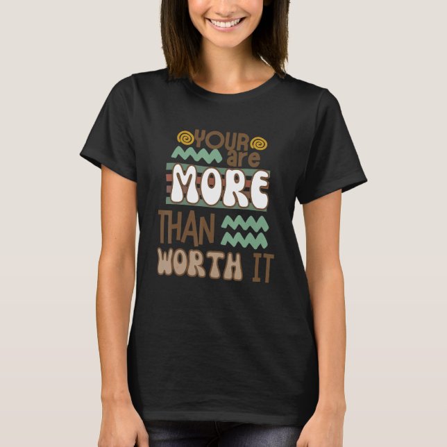 You Are More Than Worth It T-Shirt (Front)