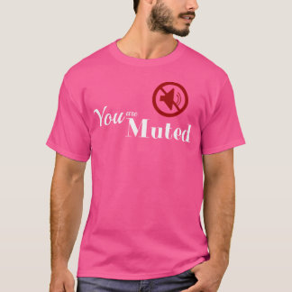 You Are Muted T-Shirt