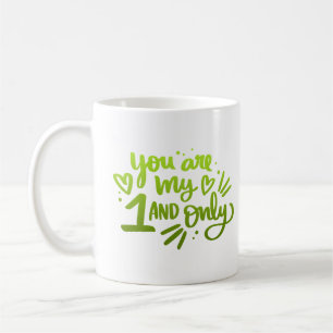 YOU ARE MY 1 AND ONLY COFFEE MUG