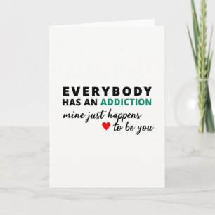 You Are My Addiction Card