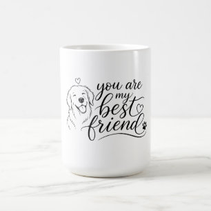 You Are My Best Friend Dog Design Coffee Mug