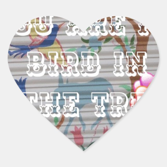 You Are My Bird in the Tree: Heartfelt Design Heart Sticker (Front)