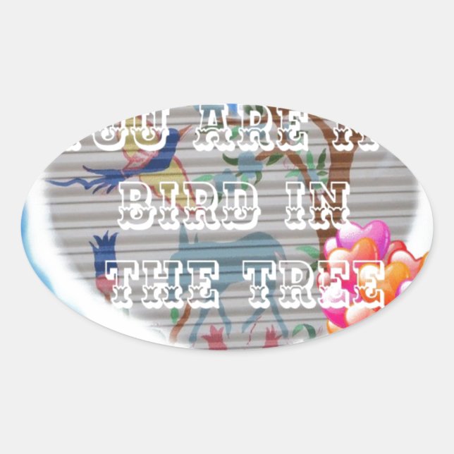 You Are My Bird in the Tree: Heartfelt Design Oval Sticker (Front)