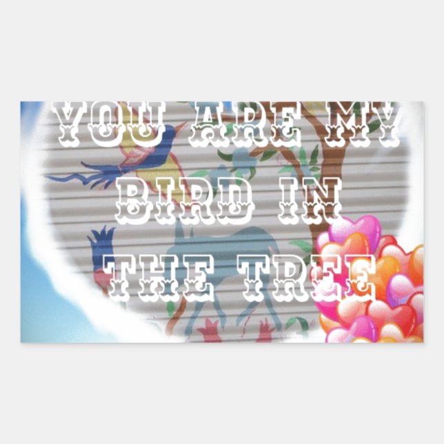 You Are My Bird in the Tree: Heartfelt Design Rectangular Sticker (Front)