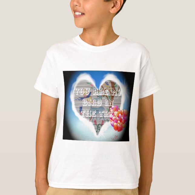 You Are My Bird in the Tree: Heartfelt Design T-Shirt (Front)