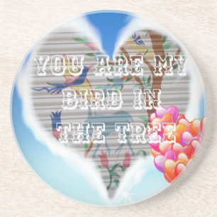 You are my bird in the trees.png coaster