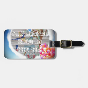 You are my bird in the trees.png luggage tag