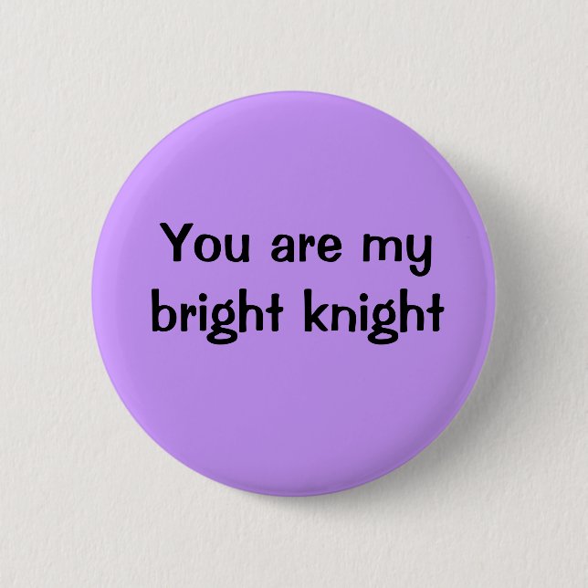 You are my bright knight 6 cm round badge (Front)