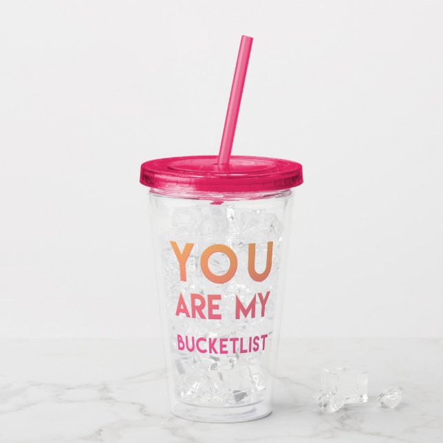 You are my Bucketlist - Fun, Romantic Quote Acrylic Tumbler (Back Ice)