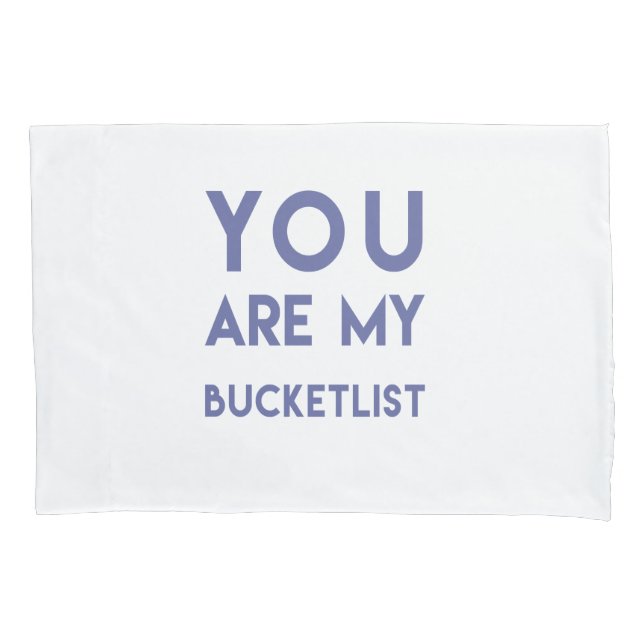 You are my Bucketlist - Romantic quote Pillowcase (Front)