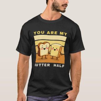 You Are My Butter Half - Cute Valentine's Day T-Shirt