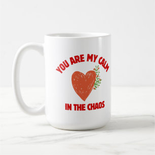 You Are My Calm in the Chaos Coffee Mug