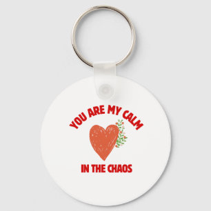 You Are My Calm in the Chaos Key Ring