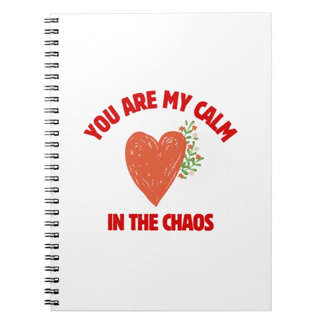 You Are My Calm in the Chaos Notebook (Front)