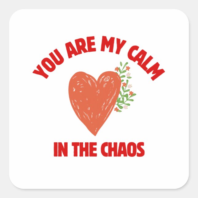 You Are My Calm in the Chaos Square Sticker (Front)