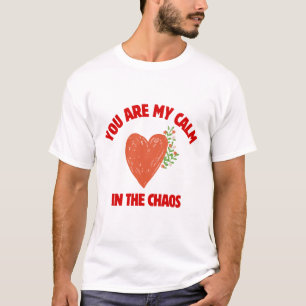 You Are My Calm in the Chaos T-Shirt