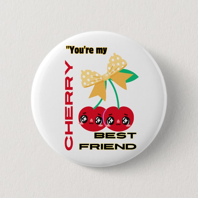 YOU ARE MY CHERRY BEST FRIEND 6 CM ROUND BADGE (Front)