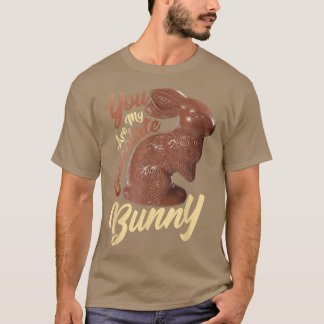 You Are My Chocolate Bunny Funny Chocolate Rabbit  T-Shirt