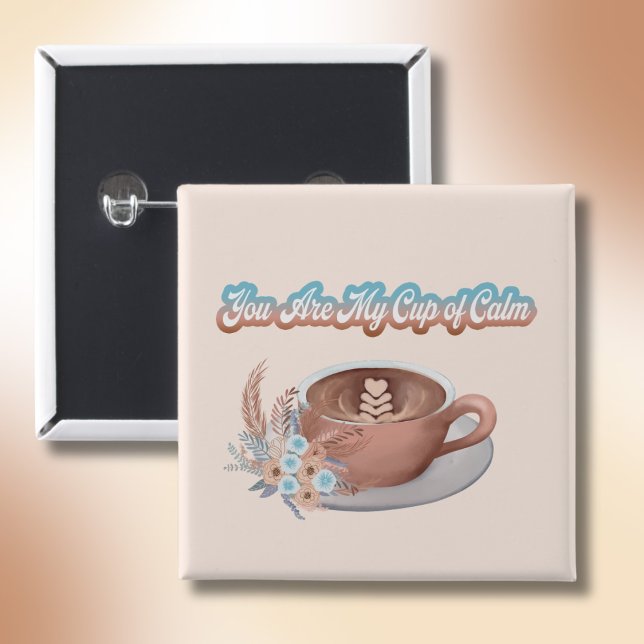 You Are My Cup of Calm Boho Latte 15 Cm Square Badge (Creator Uploaded)