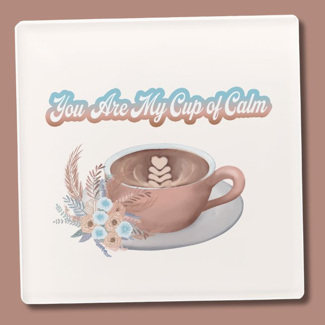 You Are My Cup of Calm Boho Latte  Glass Coaster (Creator Uploaded)