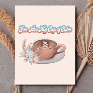 You Are My Cup of Calm Boho Latte Postcard