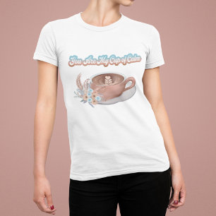 You Are My Cup of Calm Boho Latte T-Shirt