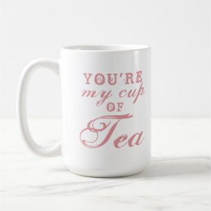 You are My Cup of Tea quote cute funny coffee Mug