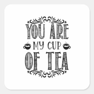 You Are My Cup Of Tea Square Sticker