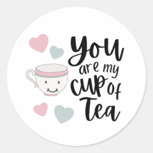 You Are My Cup Of Tea Stickers 