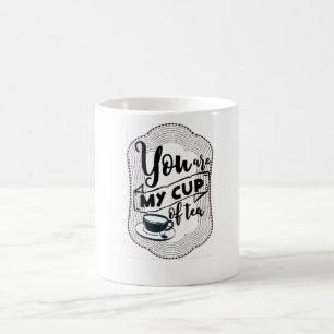 You are my cup of tea. Tea lovers gift.