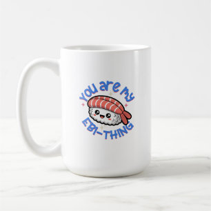 You are my Ebi-thing blue text Sushi Coffee Mug