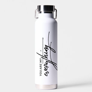 You Are My Everything Valentine’s Gift-Love Quote Water Bottle