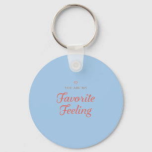 YOU ARE MY Favorite Feeling Key Ring