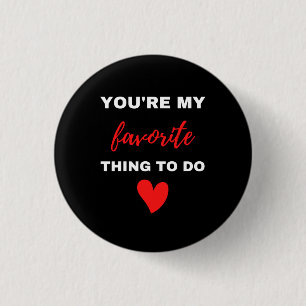 You Are My Favorite Thing To Do 3 Cm Round Badge