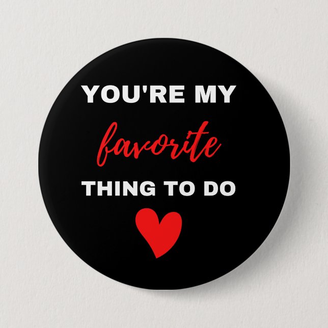 You Are My Favorite Thing To Do  7.5 Cm Round Badge (Front)