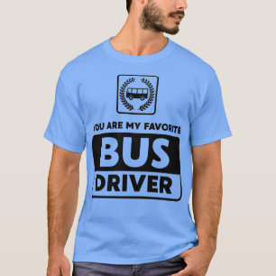 You Are My Favourite Bus Driver T-Shirt