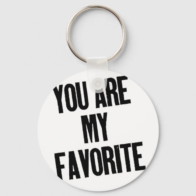 You are my Favourite! Key Ring (Front)