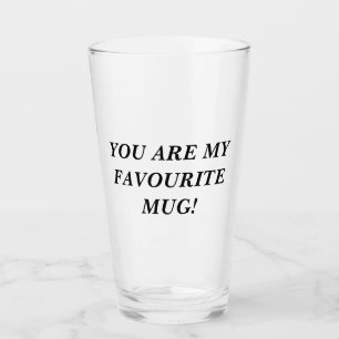 You are my favourite MUG! Glass