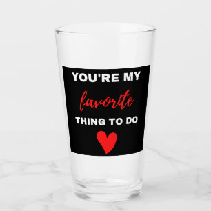 You Are My Favourite Thing To Do Glass