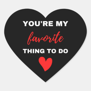 You Are My Favourite Thing To Do  Heart Sticker