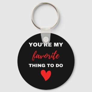 You Are My Favourite Thing To Do Key Ring