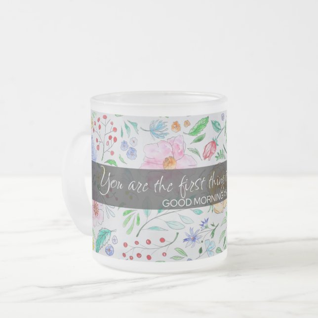You Are My First Thought: Love Quote with Floral  Frosted Glass Coffee Mug (Front Left)